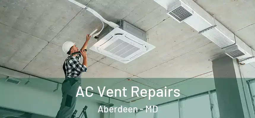  AC Vent Repairs Aberdeen - MD
