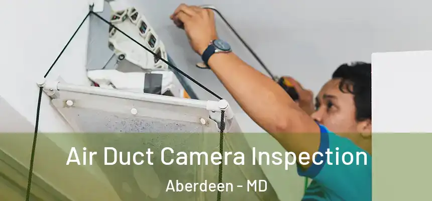  Air Duct Camera Inspection Aberdeen - MD