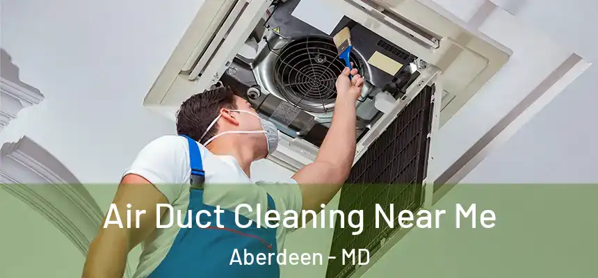  Air Duct Cleaning Near Me Aberdeen - MD