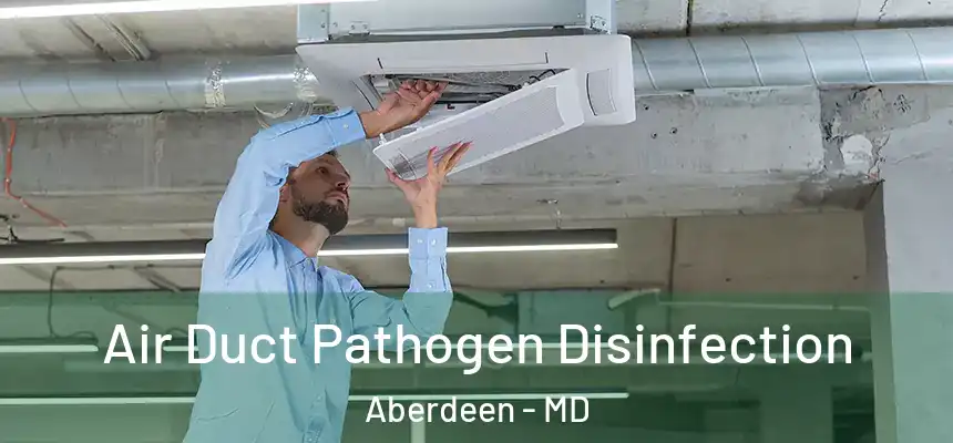  Air Duct Pathogen Disinfection Aberdeen - MD