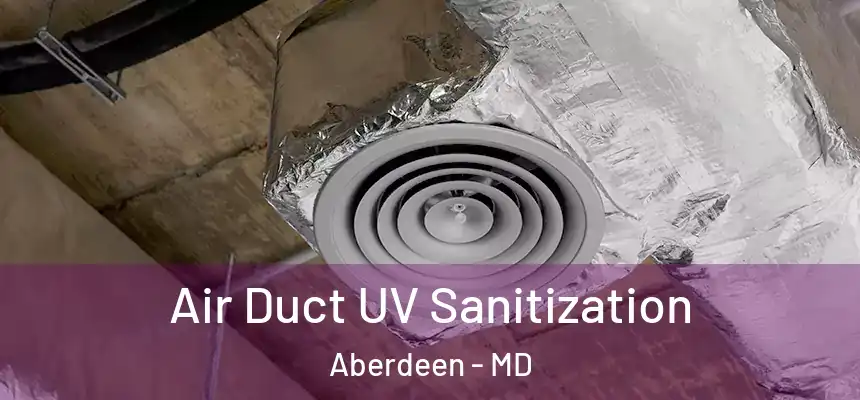  Air Duct UV Sanitization Aberdeen - MD