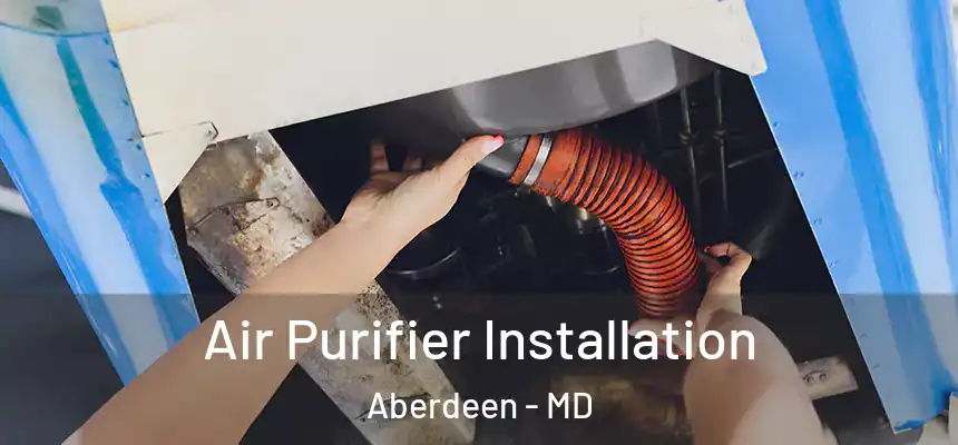  Air Purifier Installation Aberdeen - MD
