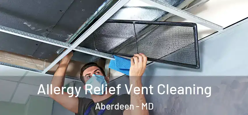  Allergy Relief Vent Cleaning Aberdeen - MD