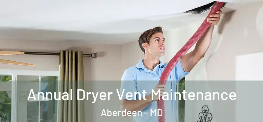  Annual Dryer Vent Maintenance Aberdeen - MD