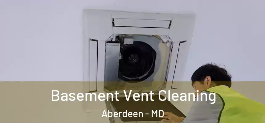  Basement Vent Cleaning Aberdeen - MD