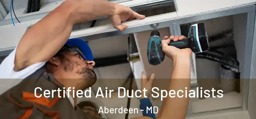  Certified Air Duct Specialists Aberdeen - MD