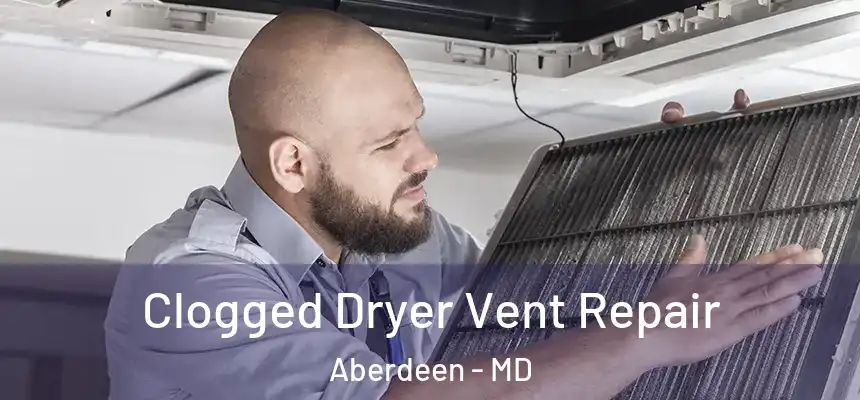  Clogged Dryer Vent Repair Aberdeen - MD