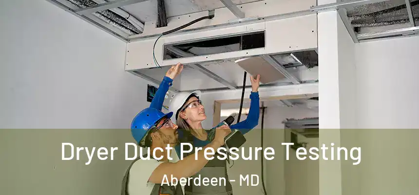  Dryer Duct Pressure Testing Aberdeen - MD