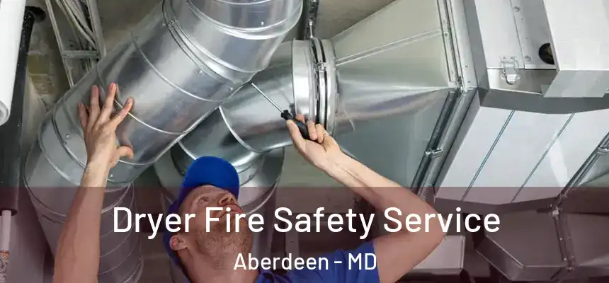  Dryer Fire Safety Service Aberdeen - MD