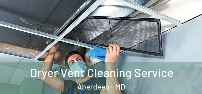  Dryer Vent Cleaning Service Aberdeen - MD