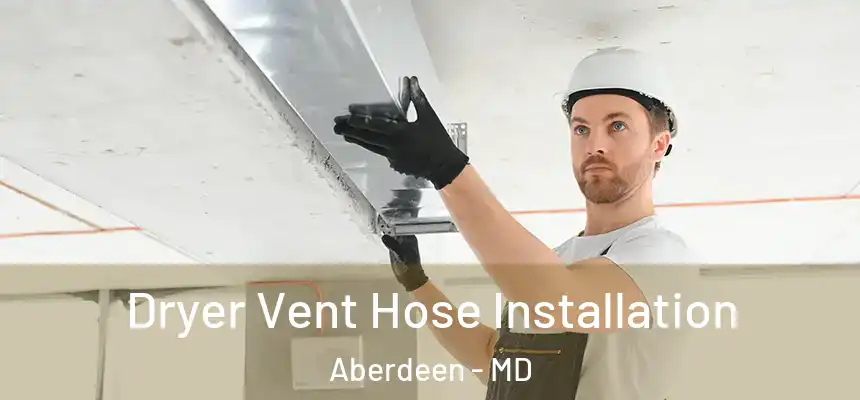  Dryer Vent Hose Installation Aberdeen - MD