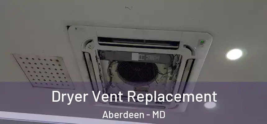  Dryer Vent Replacement Aberdeen - MD