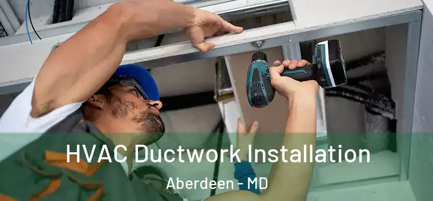  HVAC Ductwork Installation Aberdeen - MD