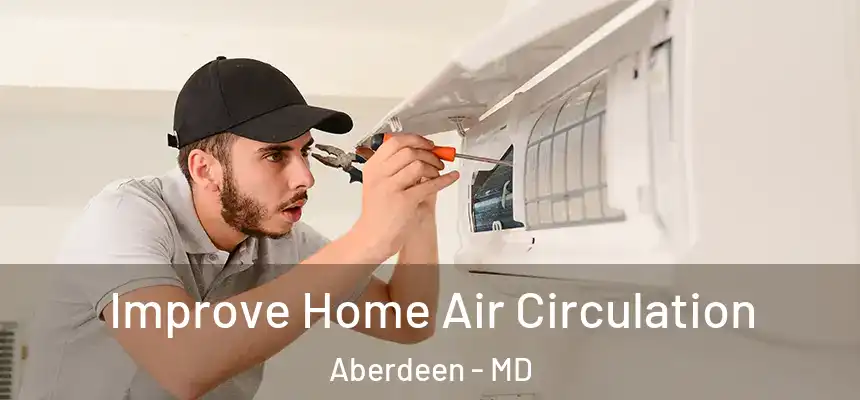  Improve Home Air Circulation Aberdeen - MD