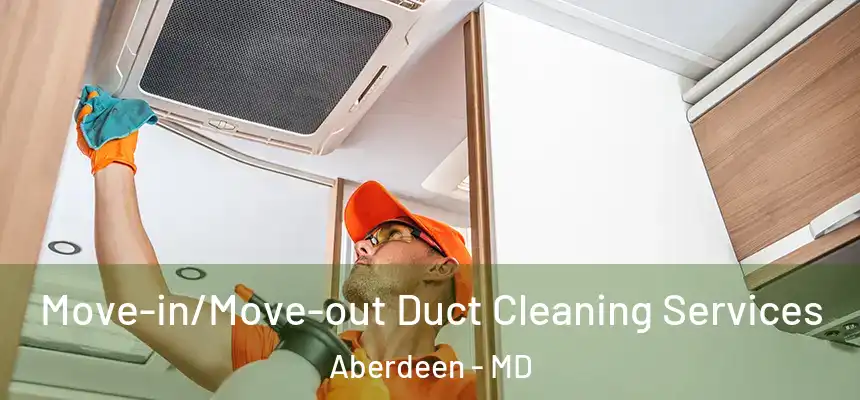  Move-in/Move-out Duct Cleaning Services Aberdeen - MD