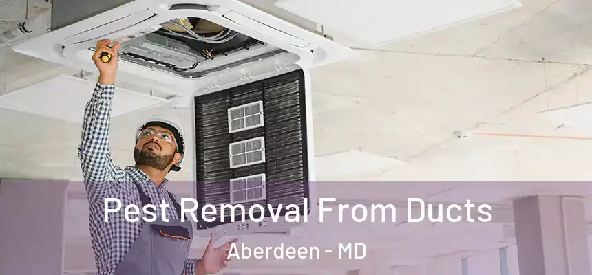  Pest Removal From Ducts Aberdeen - MD