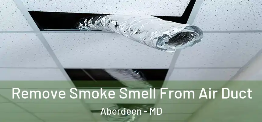  Remove Smoke Smell From Air Duct Aberdeen - MD