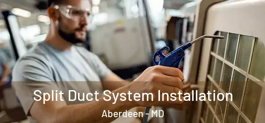 Split Duct System Installation Aberdeen - MD