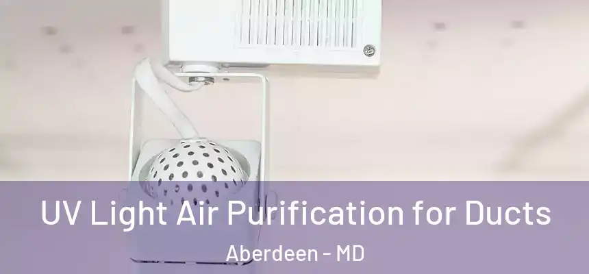  UV Light Air Purification for Ducts Aberdeen - MD