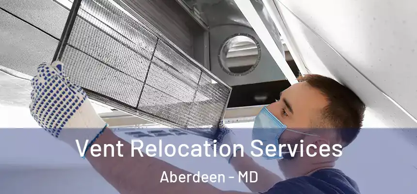  Vent Relocation Services Aberdeen - MD