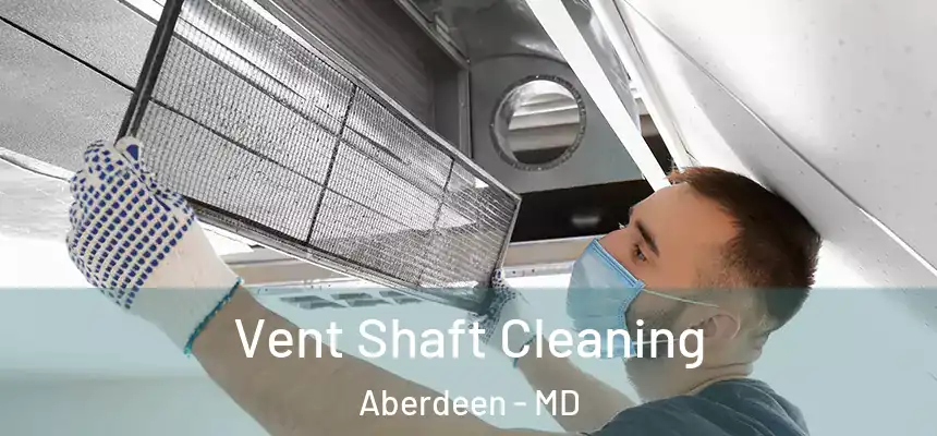  Vent Shaft Cleaning Aberdeen - MD