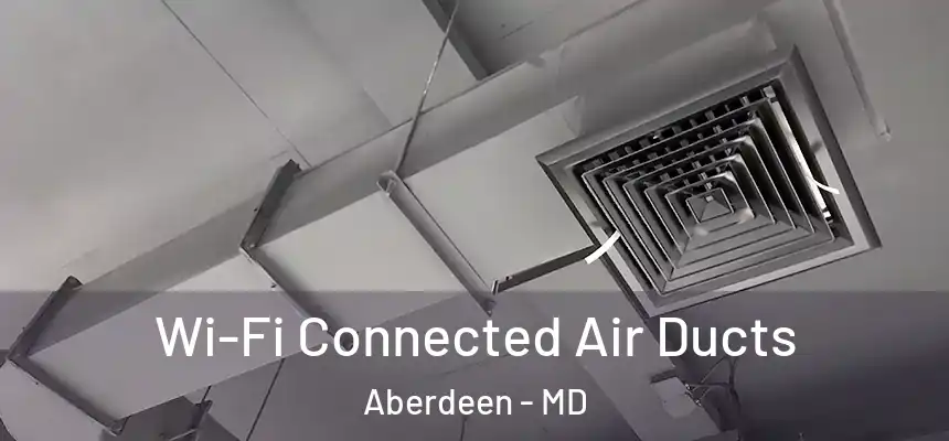  Wi-Fi Connected Air Ducts Aberdeen - MD